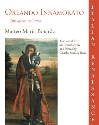  Orlando Innamorato! The Enchanting Tale of Love, Chivalry, and Magical Mishaps